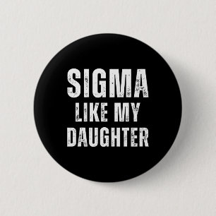 Sigma Like My Daughter Funny Dad Fathers Day Dad J 2 Inch Round Button