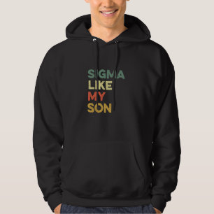 Sigma Like My Son Funny Meme Urban Slang Parents M Hoodie