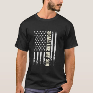 Sigma Like My Son USA Flag Funny Father's Day Cool T-Shirt