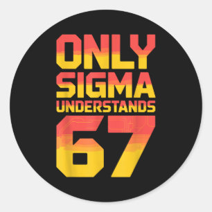 Sigma Understands 67 Alpha Slang Gen 67th Number 6 Classic Round Sticker