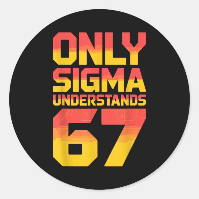 Sigma Understands 67 Alpha Slang Gen 67th Number 6 Classic Round Sticker (Front)
