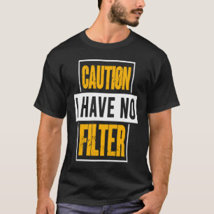 Sign Caution I Have No Filter Cool Cute Saying Des T-Shirt