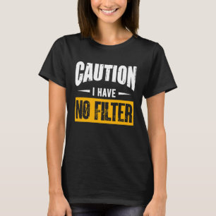 Sign Caution I Have No Filter Cool Cute Saying Des T-Shirt