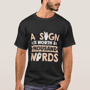 Sign Is Worth A Thousand Words American Sign Langu T-Shirt