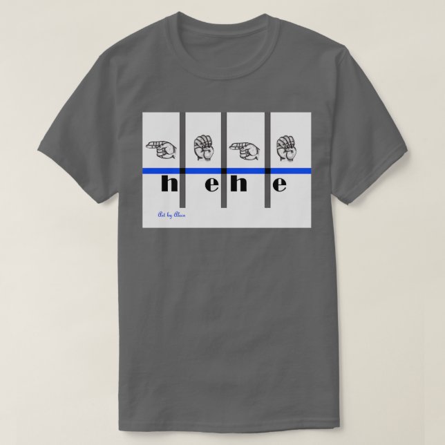 Sign Language Art hehe T-Shirt (Design Front)