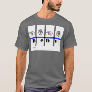Sign Language Art hehe T-Shirt