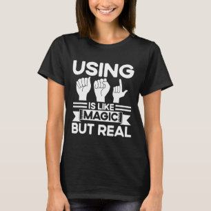 Sign Language Asl Like Magic But Real Deaf T-Shirt