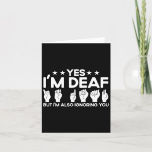 Sign Language I'm Deaf Also Ignoring You Deaf Card