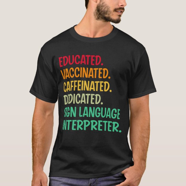Sign Language Interpreter. Educated Vaccinated Caf T-Shirt (Front)