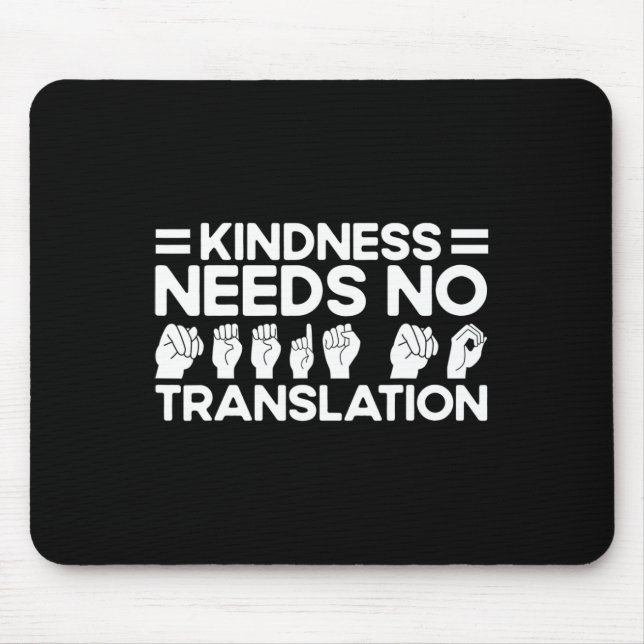 Sign Language Kindness Needs No Translation Deaf 1 Mouse Pad (Front)