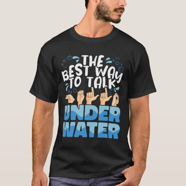Sign Language The Best Way To Talk Underwater Asl  T-Shirt (Front)