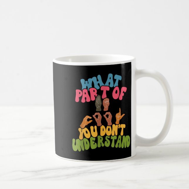 Sign Language - What Part Of Asl Don't You Underst Coffee Mug (Right)