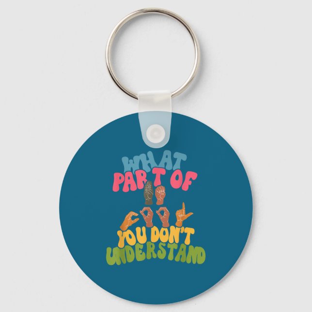 Sign Language - What Part Of Asl Don't You Underst Keychain (Front)
