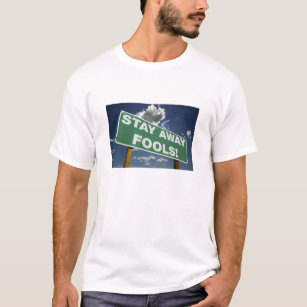 Sign Says Stay Away Fools T-Shirt