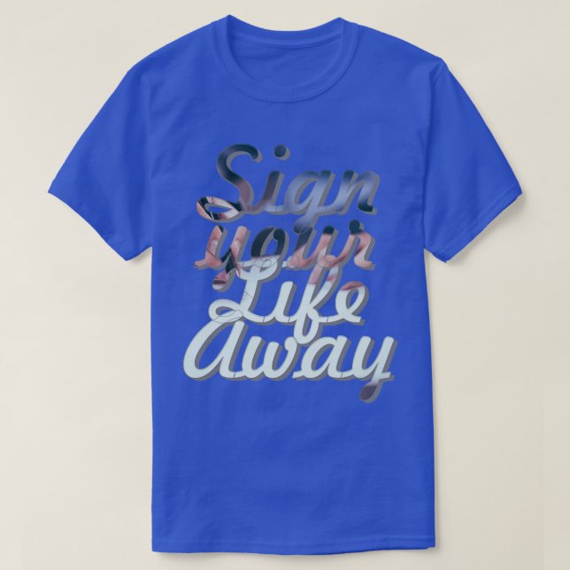 Sign your Life Away T-Shirt (Design Front)
