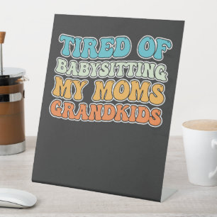 Signe De Table Fatigué de Babysitting My Moms petits-enfants Supe