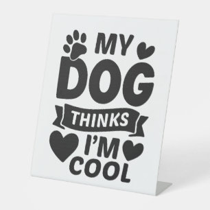 Signe De Table Mon chien pense que je suis Cool
