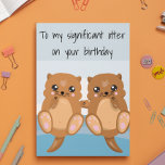 Significant Other Wife Husband Birthday Otter Card<br><div class="desc">This design was created though digital art. It may be personalized in the area provide or customizing by choosing the click to customize further option and changing the name, initials or words. You may also change the text colour and style or delete the text for an image only design. Contact...</div>