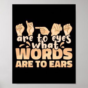Signs Are To Eyes What Words Are To Ears Sign Lang
