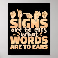 Signs Are To Eyes What Words Are To Ears Sign Lang