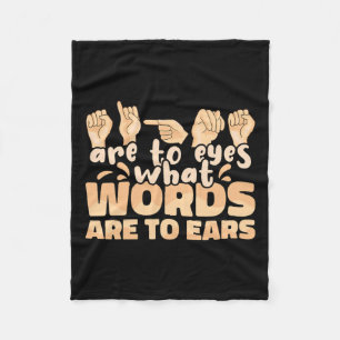 Signs Are To Eyes What Words Are To Ears Sign Lang Fleece Blanket