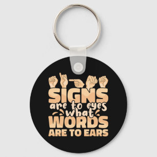 Signs Are To Eyes What Words Are To Ears Sign Lang Keychain