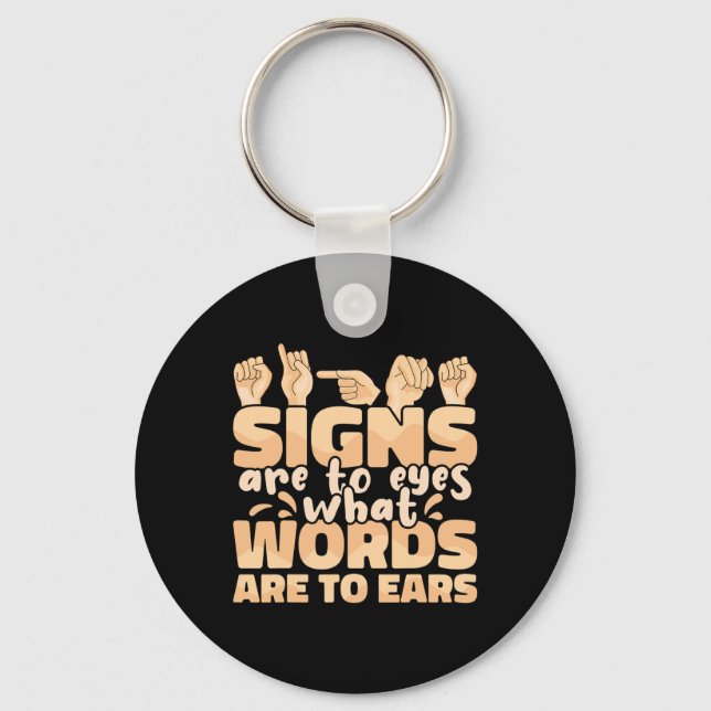 Signs are to Eyes what Words are to Ears Sign Lang Keychain (Front)