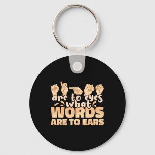 Signs Are To Eyes What Words Are To Ears Sign Lang Keychain