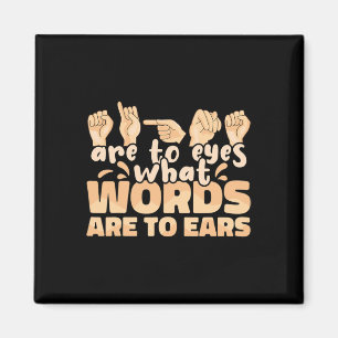 Signs Are To Eyes What Words Are To Ears Sign Lang Magnet