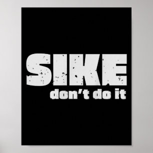 Sike Don’t Do It – Funny Quote Graphic Design Poster