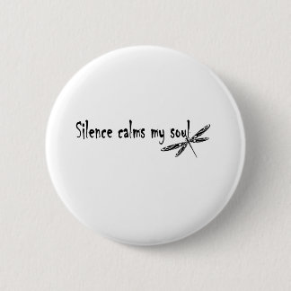 SILENCE CALMS MY SOUL 2 INCH ROUND BUTTON