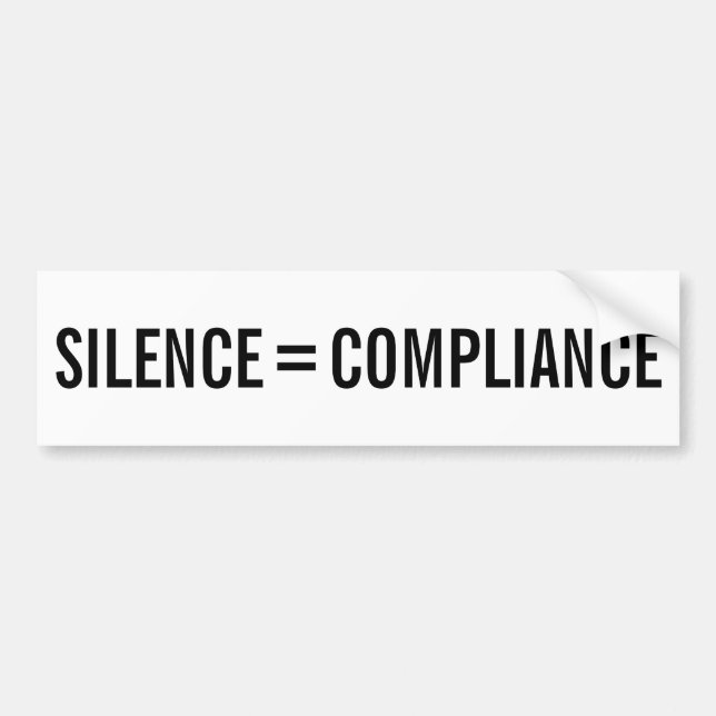 SILENCE = COMPLIANCE Political Protest black text Bumper Sticker (Front)