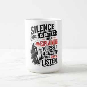 Silence Is Better Than Explaining Quote Coffee Mug