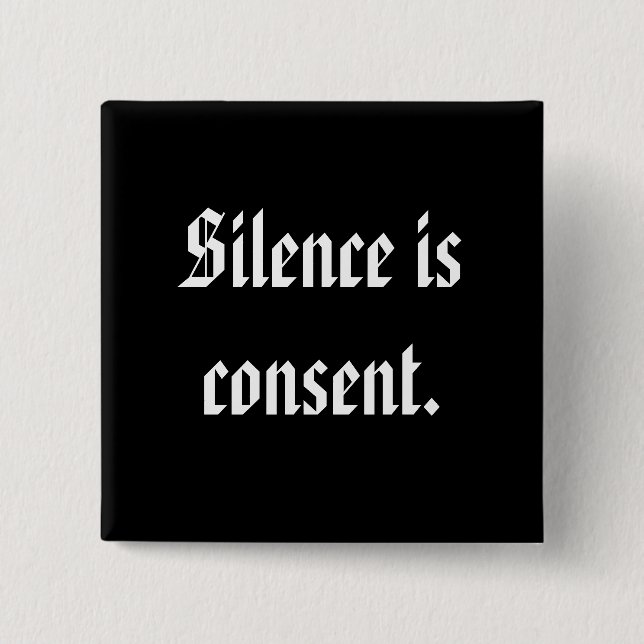 Silence is consent. 2 inch square button (Front)