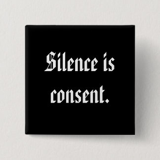 Silence is consent. 2 inch square button