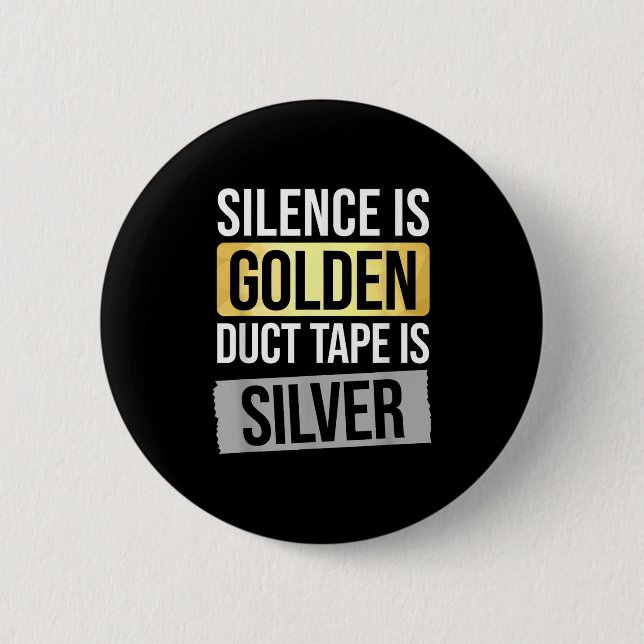 Silence Is Golden But Duct Tape Is Silver Sarcasti 2 Inch Round Button (Front)