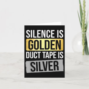 Silence Is Golden But Duct Tape Is Silver Sarcasti Card