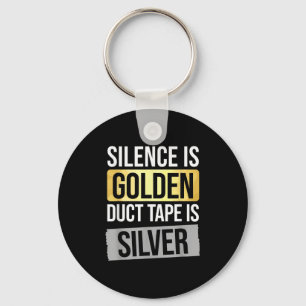 Silence Is Golden But Duct Tape Is Silver Sarcasti Keychain