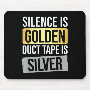 Silence Is Golden But Duct Tape Is Silver Sarcasti Mouse Pad