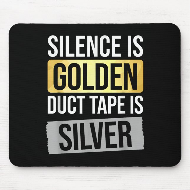 Silence Is Golden But Duct Tape Is Silver Sarcasti Mouse Pad (Front)