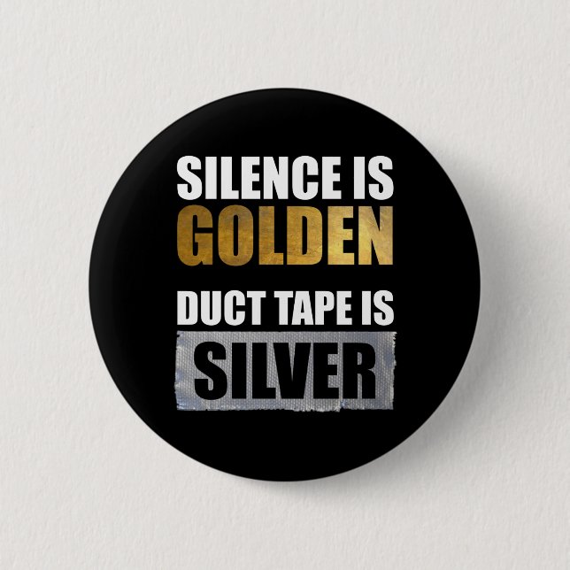 Silence Is Golden - Duct Tape Is Silver 2 Inch Round Button (Front)