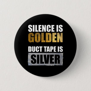 Silence Is Golden - Duct Tape Is Silver 2 Inch Round Button