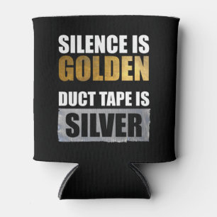 Silence Is Golden - Duct Tape Is Silver Can Cooler