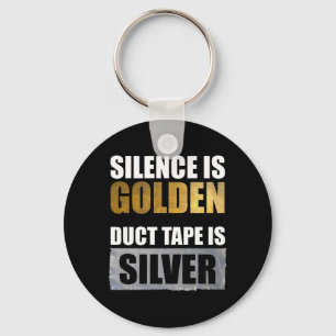 Silence Is Golden - Duct Tape Is Silver Keychain