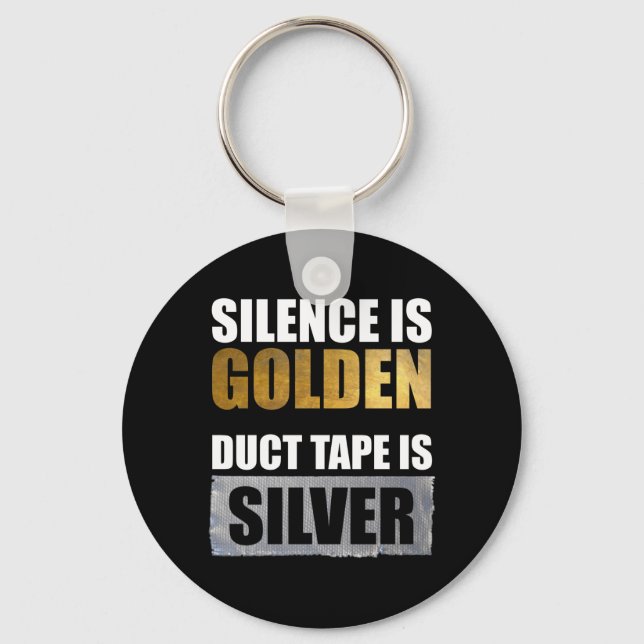 Silence Is Golden - Duct Tape Is Silver Keychain (Front)