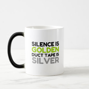 SILENCE IS GOLDEN DUCT TAPE IS SILVER MAGIC MUG