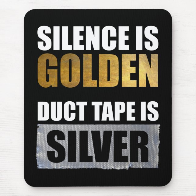 Silence Is Golden - Duct Tape Is Silver Mouse Pad (Front)