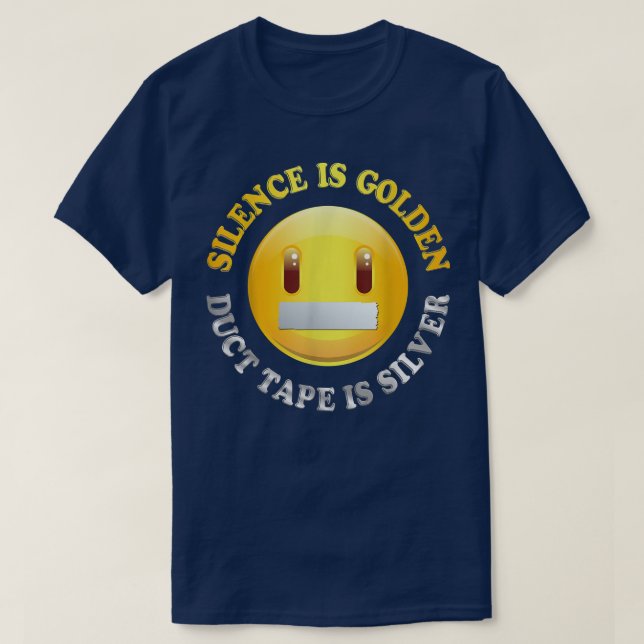 Silence is Golden, Duct Tape is Silver T shirt  (Design Front)