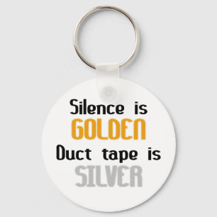 Silence is Golden Ductape is Silver Keychain