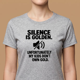 Silence Is Golden Funny Parenting T-Shirt
